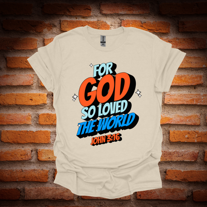 FOR GOD SO LOVED THE WORLD T-Shirt