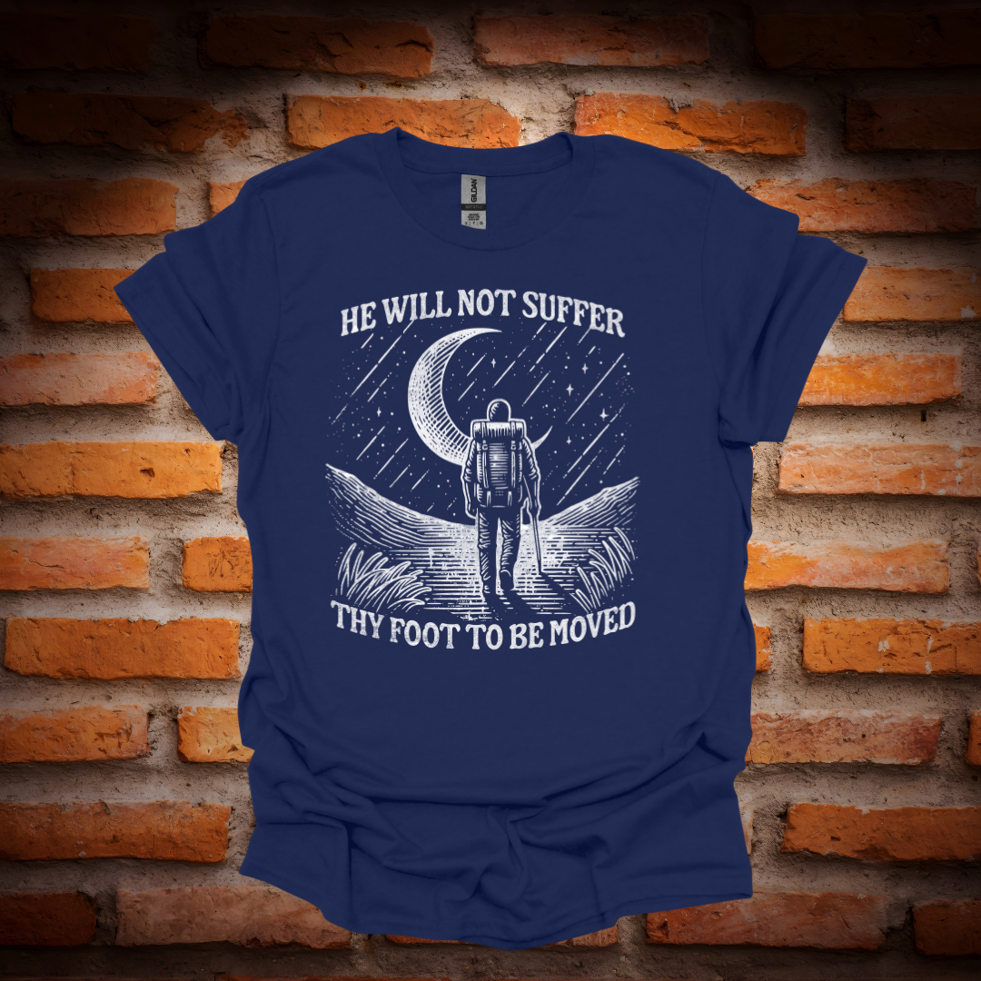 HE WILL NOT SUFFER THY FOOT T-Shirt