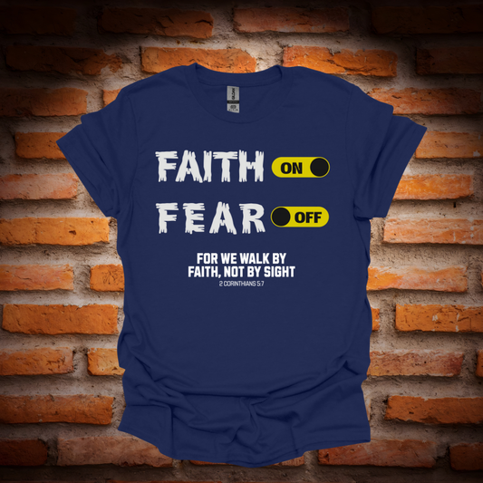 FAITH ON, FEAR OFF T-Shirt