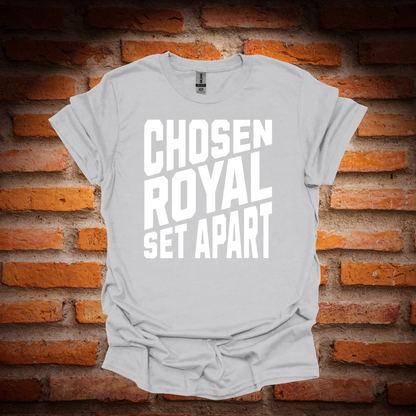 CHOSEN, ROYAL , SET APART T-Shirt