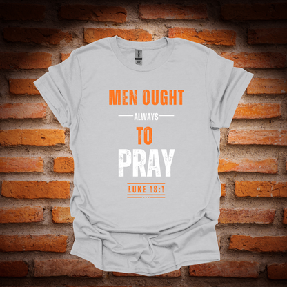 MEN OUGHT ALWAYS TO PRAY T-Shirt