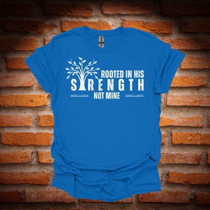 ROOTED IN HIS STRENGTH T-Shirt