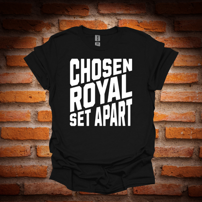CHOSEN, ROYAL , SET APART T-Shirt