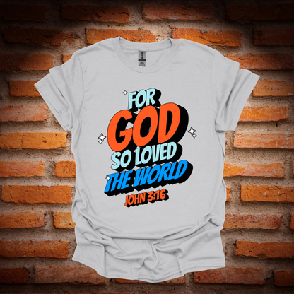 FOR GOD SO LOVED THE WORLD T-Shirt