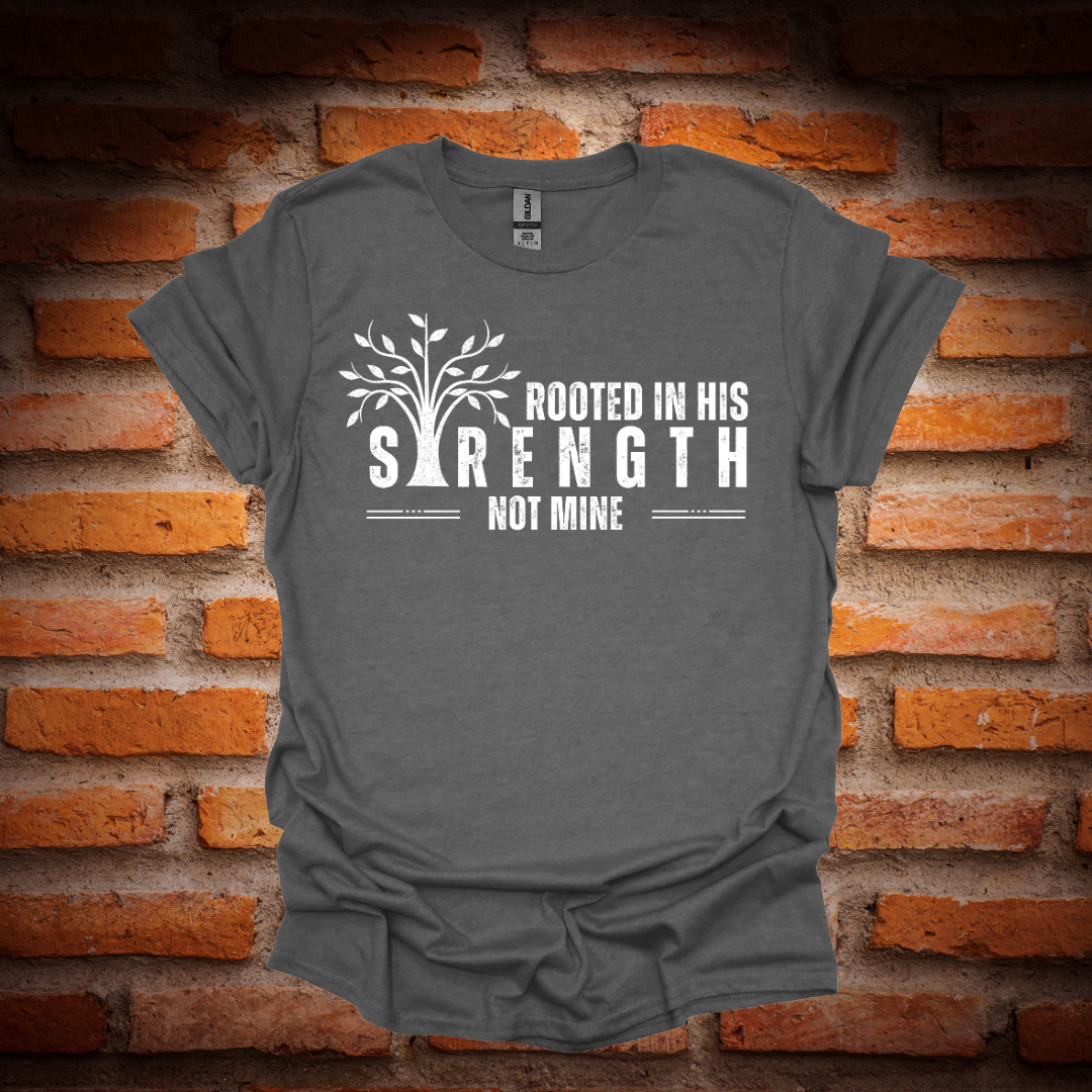 ROOTED IN HIS STRENGTH T-Shirt