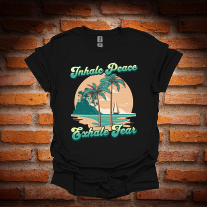 INHALE PEACE, EXHALE FEAR T-Shirt