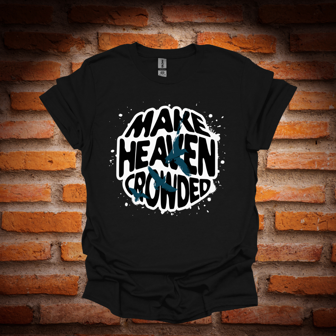 MAKE HEAVEN CROWDED T-Shirt