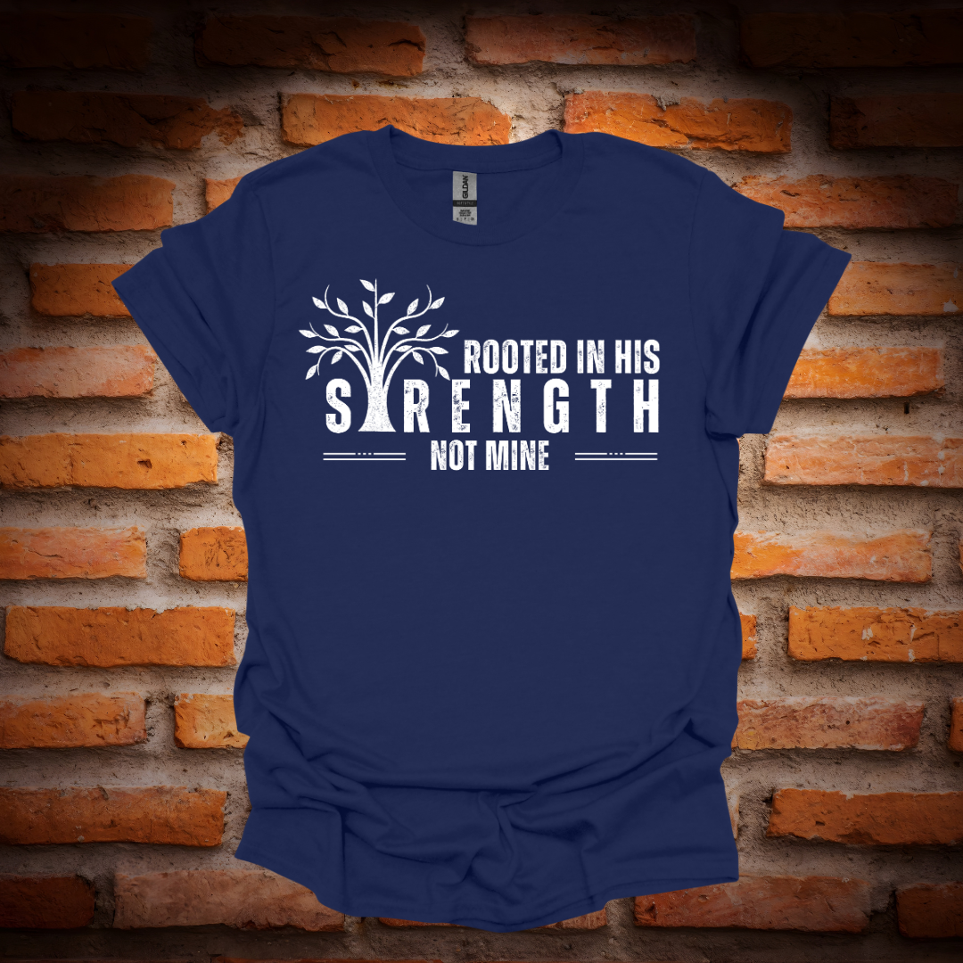 ROOTED IN HIS STRENGTH T-Shirt