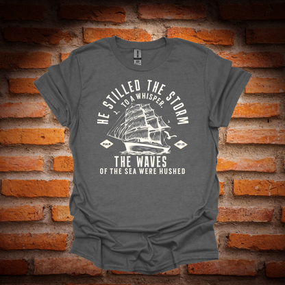 HE STILLED THE STORM T-Shirt