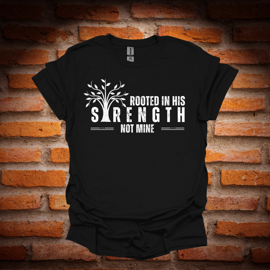 ROOTED IN HIS STRENGTH T-Shirt