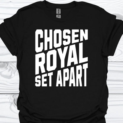 CHOSEN, ROYAL , SET APART T-Shirt