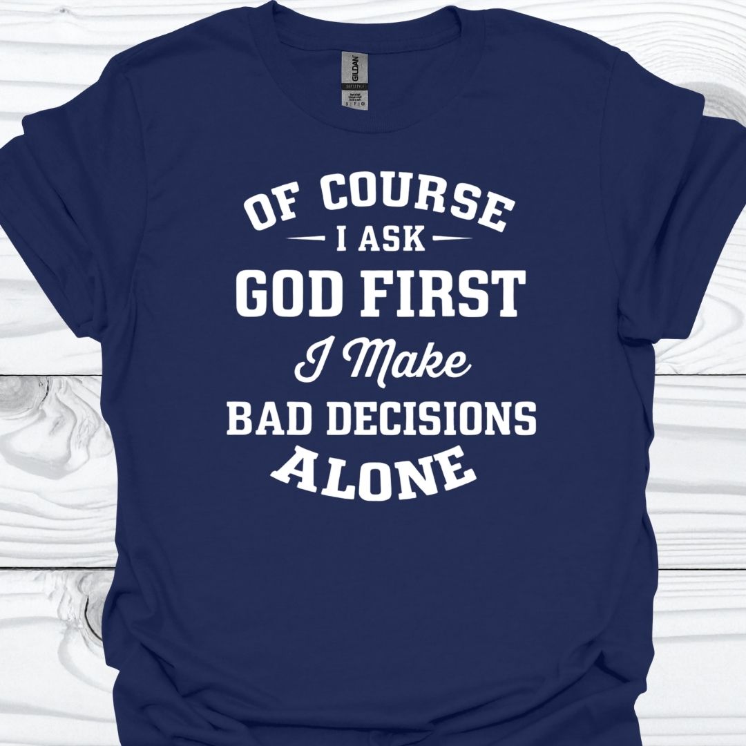 OF COURSE I ASK GOD FIRST T-Shirt