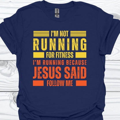 I'M RUNNING BECAUSE JESUS SAID FOLLOW ME T-Shirt