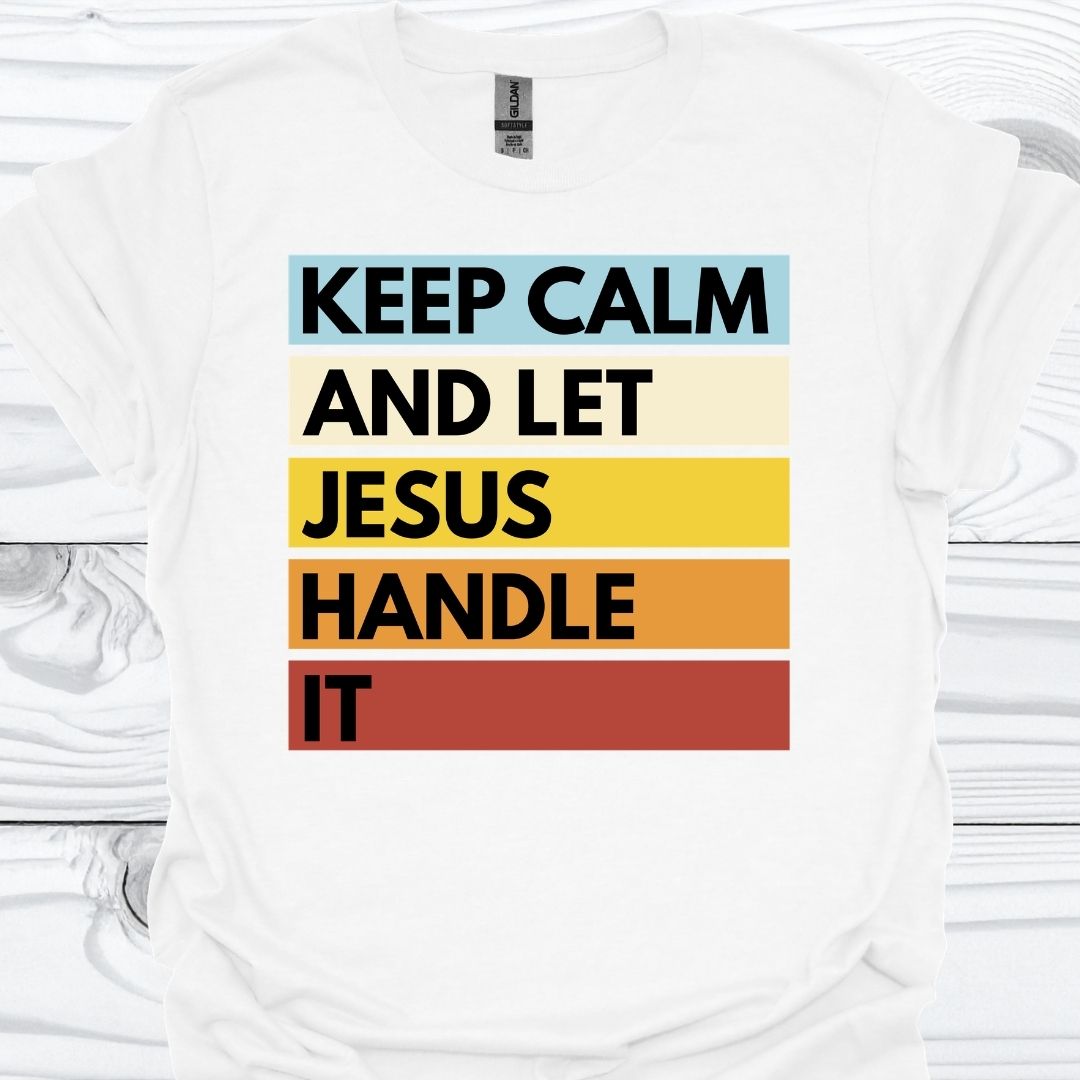 KEEP CALM AND LET JESUS HANDLE IT T-Shirt