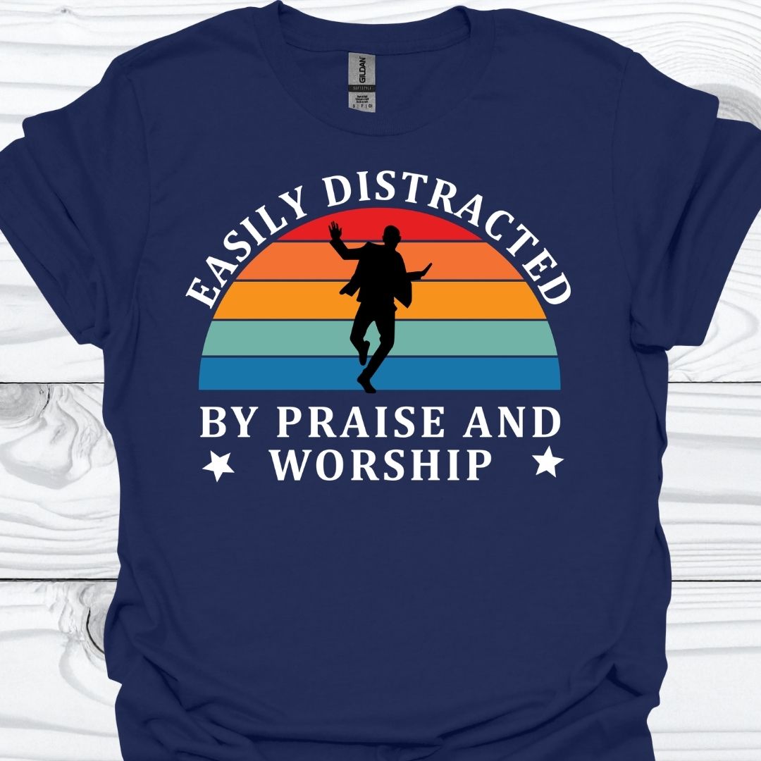 EASILY DISTRACTED BY PRAISE AND WORSHIP T-Shirt