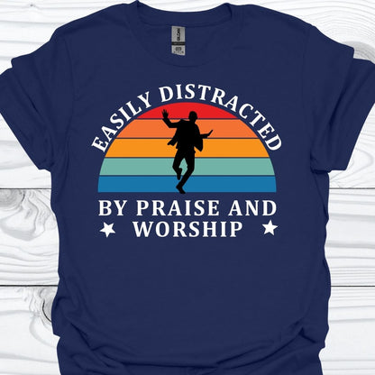 EASILY DISTRACTED BY PRAISE AND WORSHIP T-Shirt