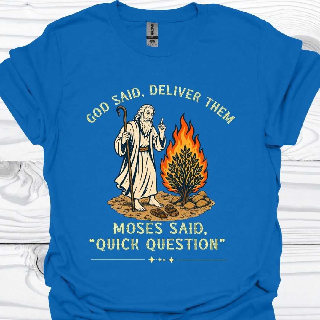 Moses Said Quick Question T-Shirt