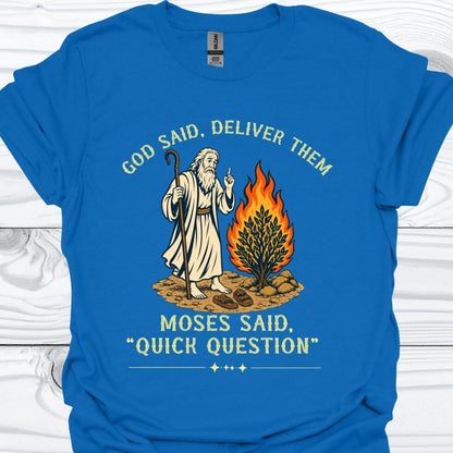 Moses Said Quick Question T-Shirt