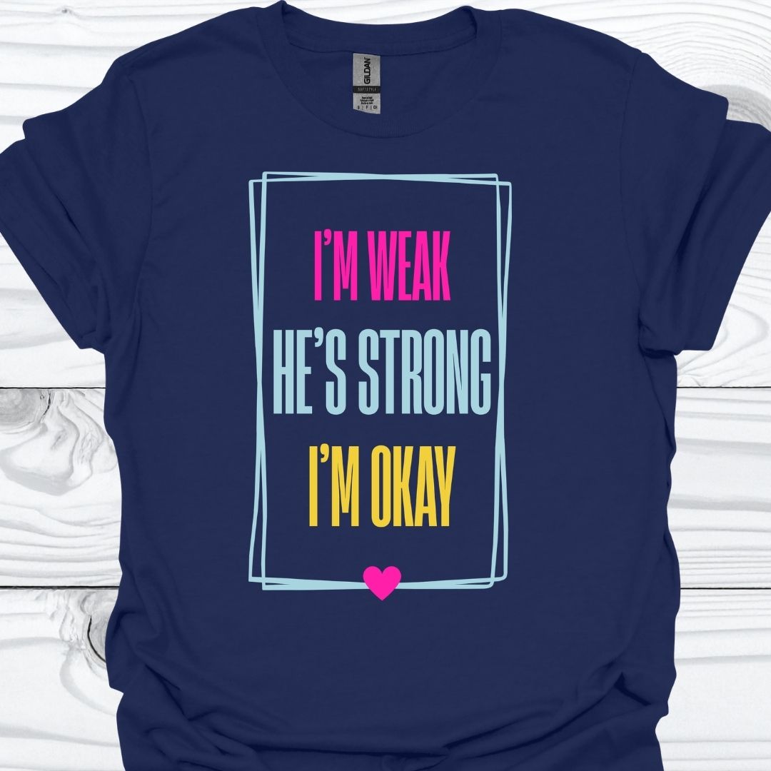 I'M WEAK HE'S STRONG T-Shirt