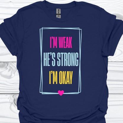 I'M WEAK HE'S STRONG T-Shirt