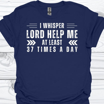 I WHISPER LORD HELP ME T-Shirt