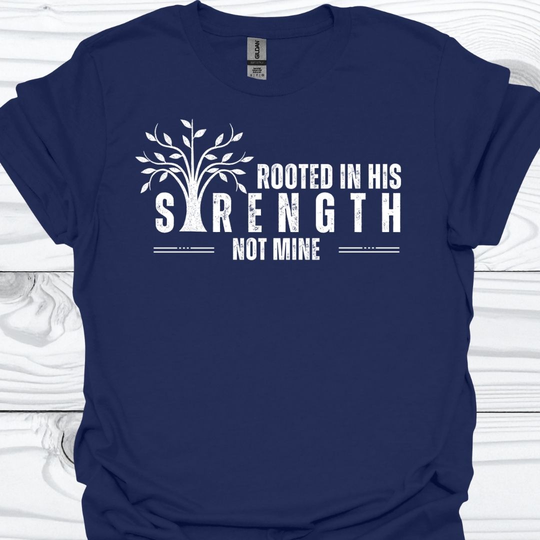 ROOTED IN HIS STRENGTH T-Shirt