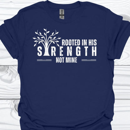 ROOTED IN HIS STRENGTH T-Shirt