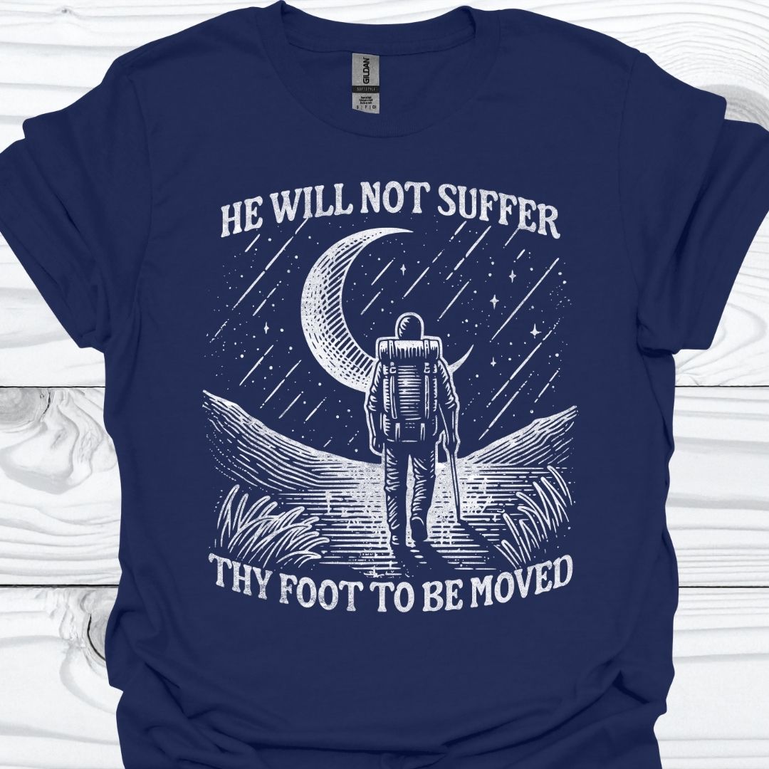 HE WILL NOT SUFFER THY FOOT T-Shirt