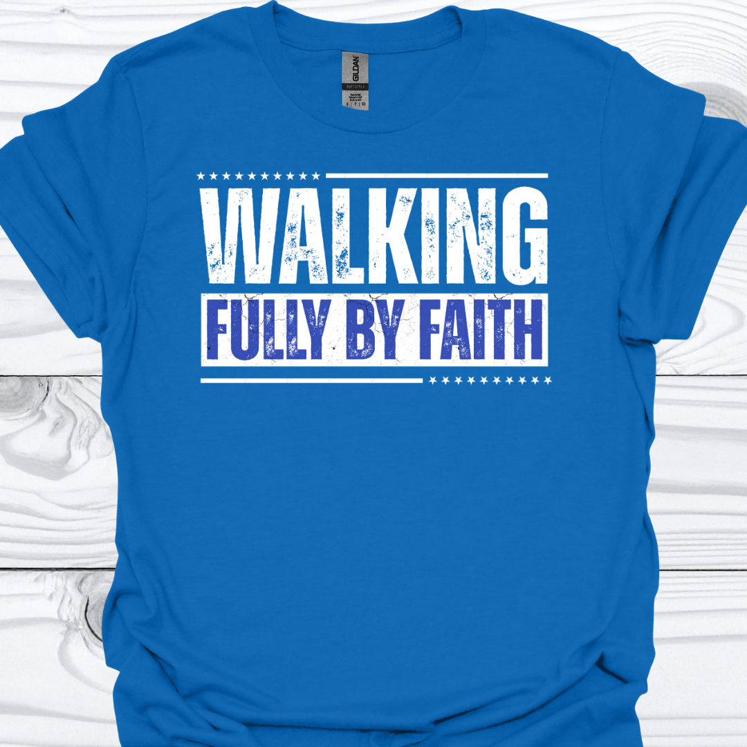 WALKING FULLY BY FAITH T-Shirt