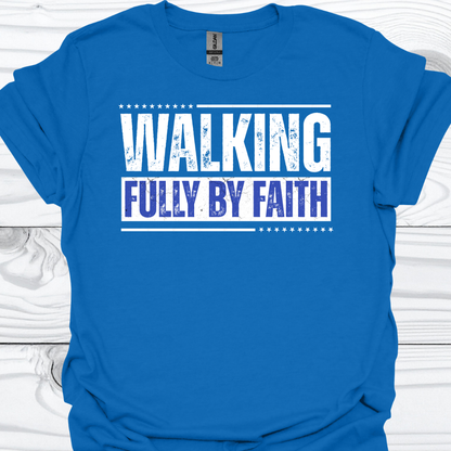 WALKING FULLY BY FAITH T-Shirt