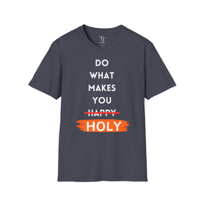 Do What Makes You Holy Unisex T-Shirt