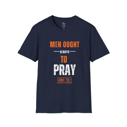Men Ought Always to Pray Men T-Shirt