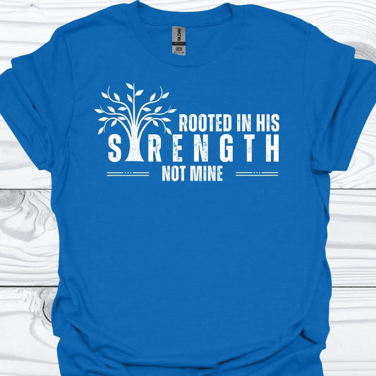 ROOTED IN HIS STRENGTH T-Shirt