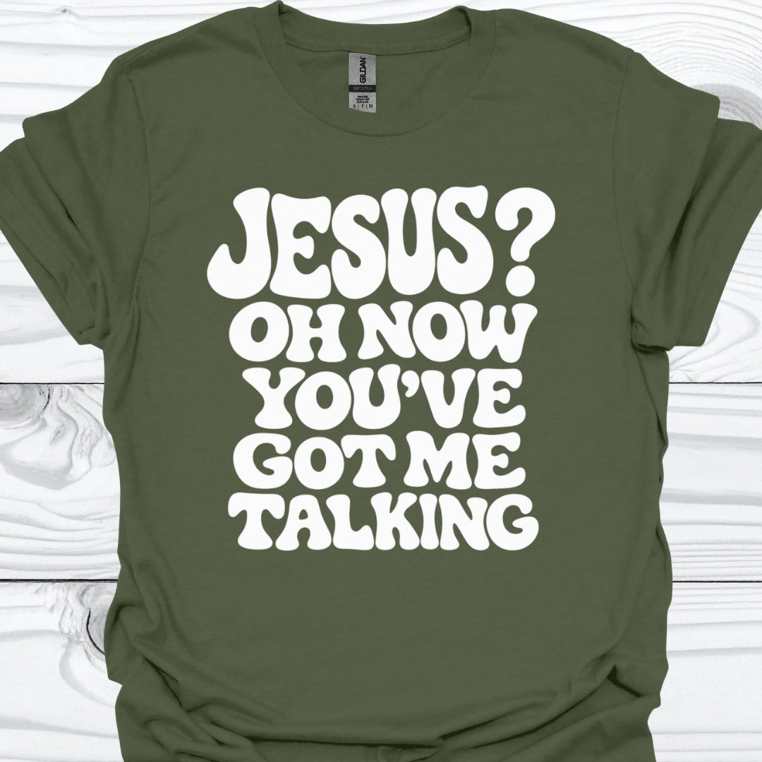 You've got me talking T-Shirt
