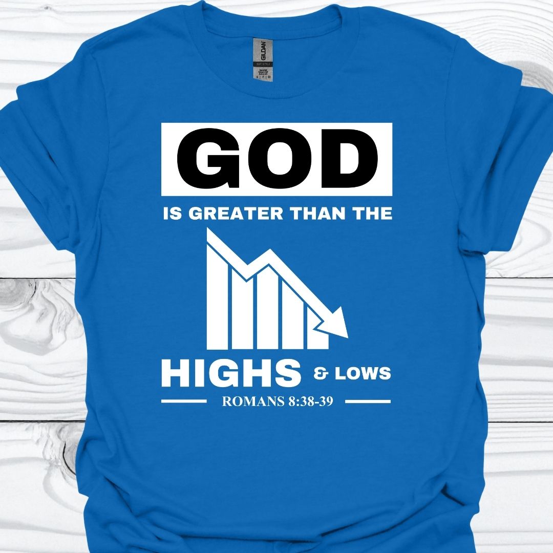 GOD IS GREATER THAN THE HIGHS AND LOWS T-Shirt