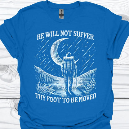 HE WILL NOT SUFFER THY FOOT T-Shirt