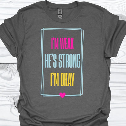 I'M WEAK HE'S STRONG T-Shirt