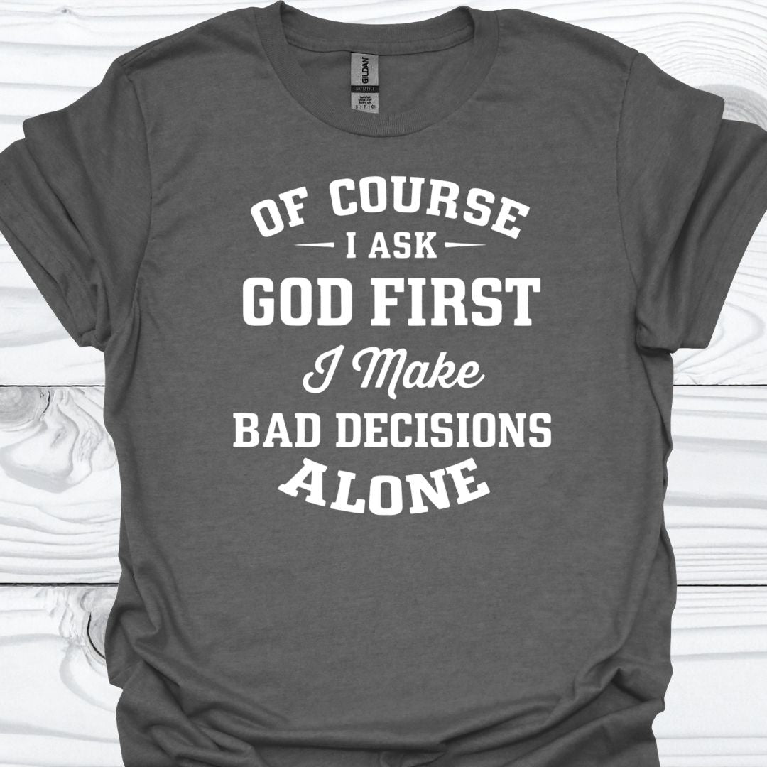 OF COURSE I ASK GOD FIRST T-Shirt