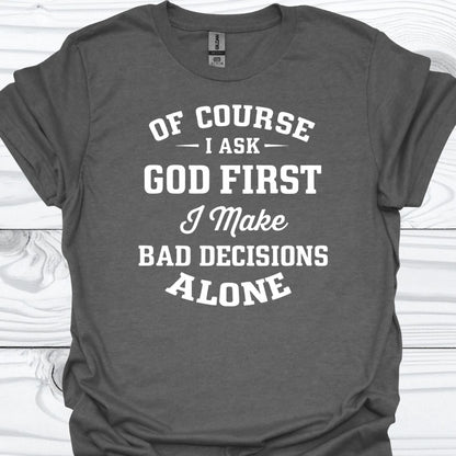 OF COURSE I ASK GOD FIRST T-Shirt