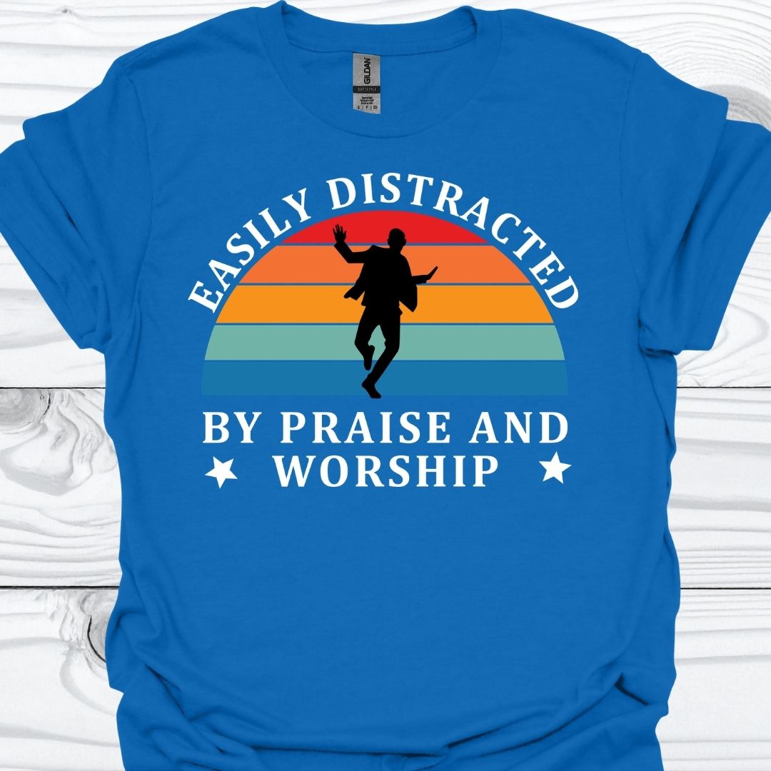 EASILY DISTRACTED BY PRAISE AND WORSHIP T-Shirt