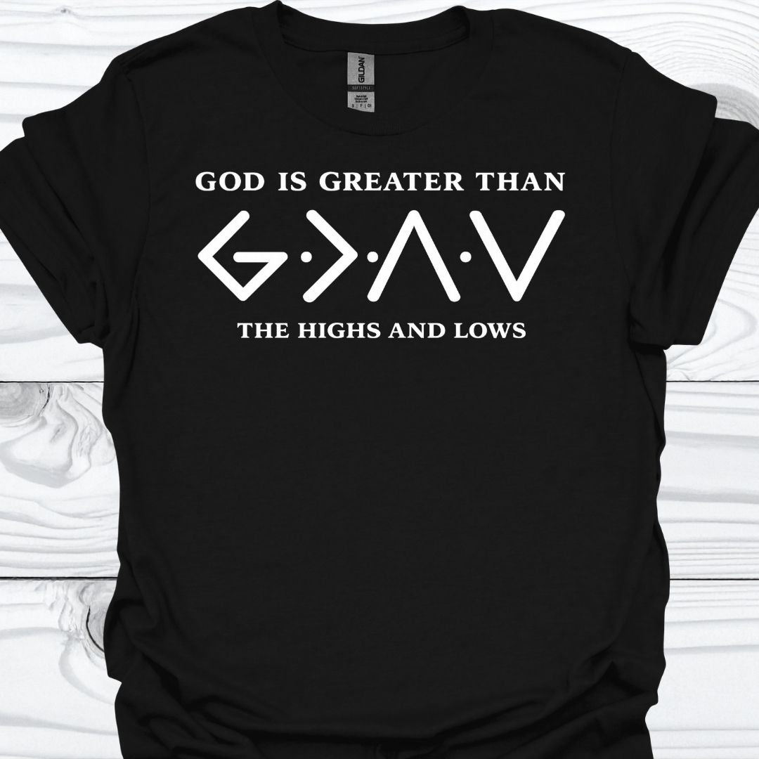 GOD IS GREATER THAN THE HIGHS AND LOWS T-Shirt
