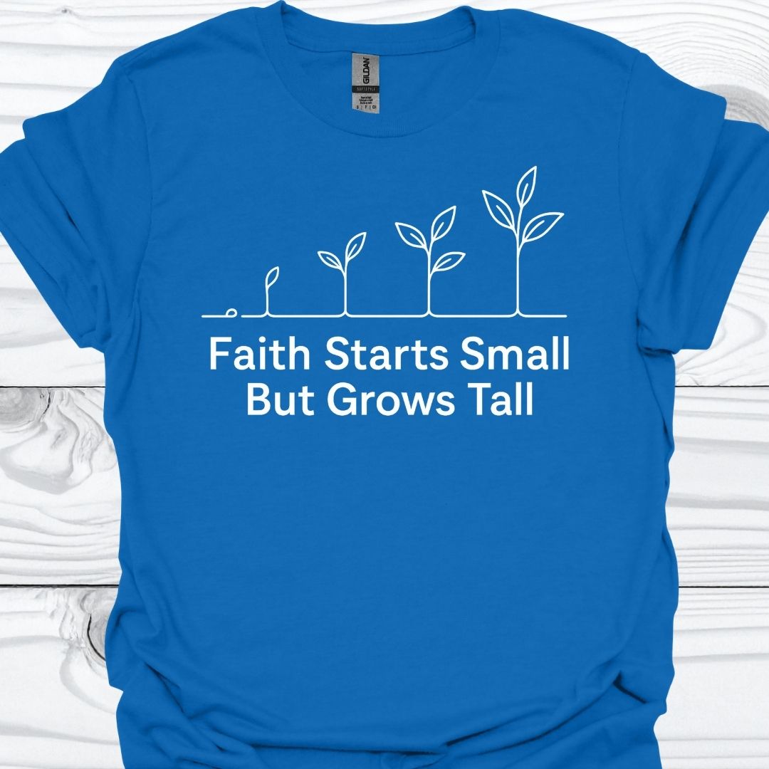 FAITH STARTS SMALL T-Shirt