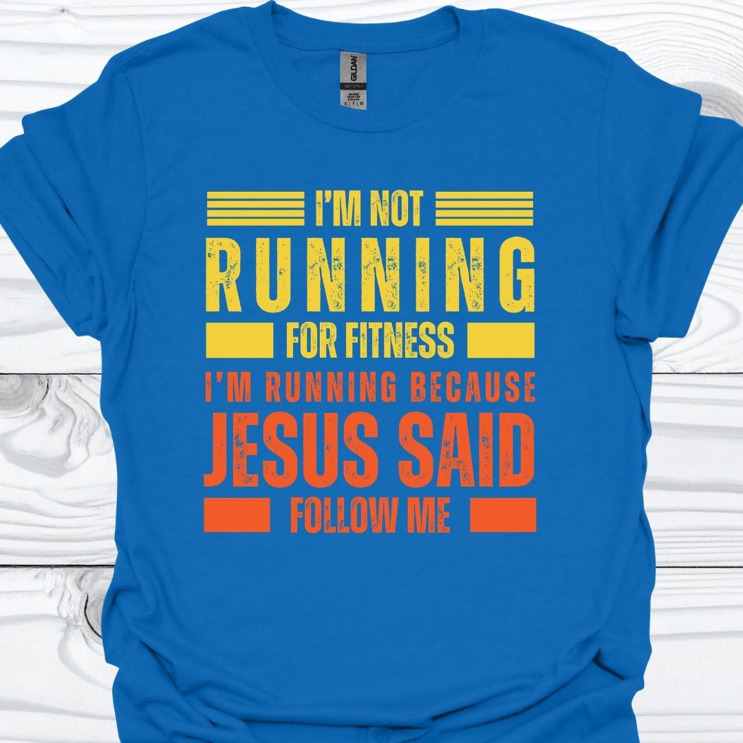I'M RUNNING BECAUSE JESUS SAID FOLLOW ME T-Shirt