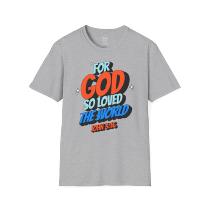 FOR GOD SO LOVED THE WORLD Unisex T-Shirt