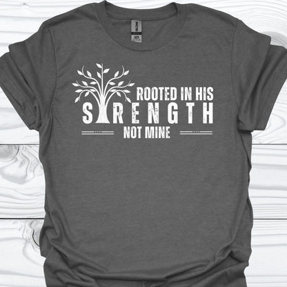 ROOTED IN HIS STRENGTH T-Shirt