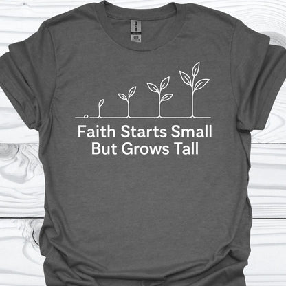 FAITH STARTS SMALL T-Shirt