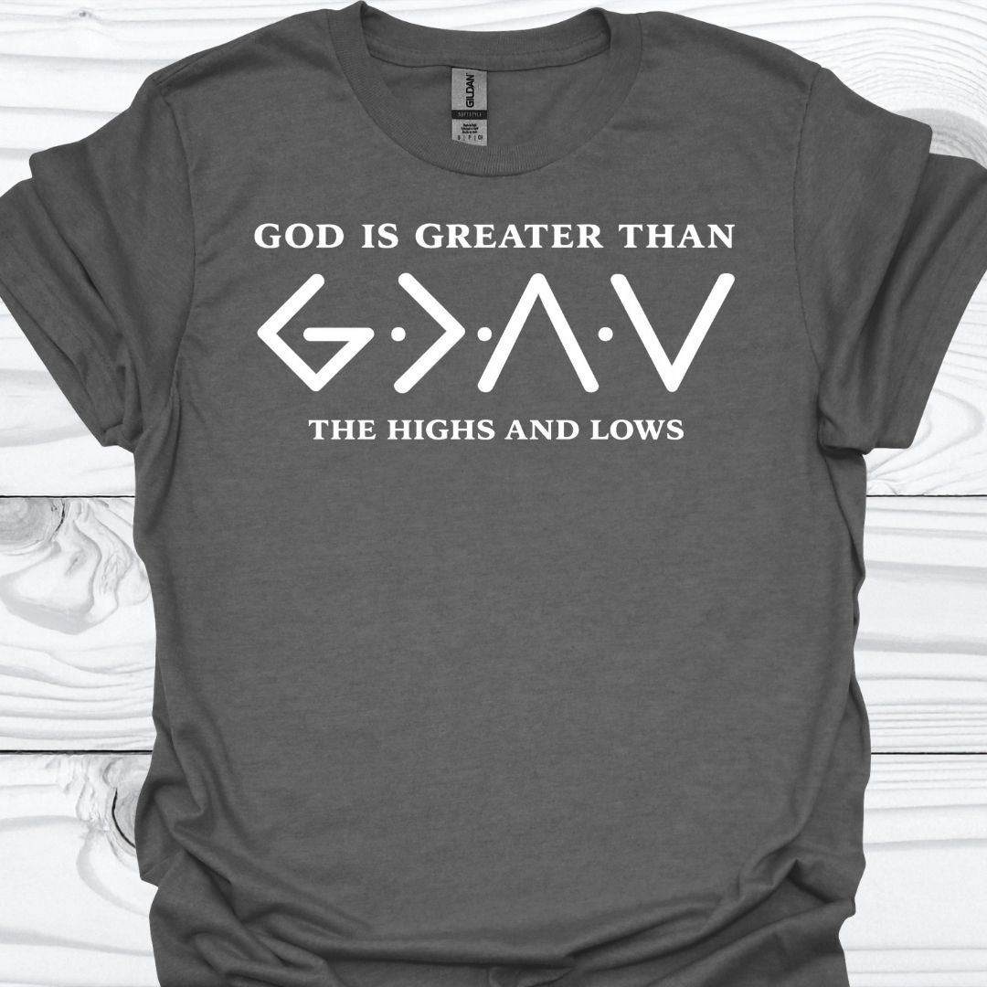 GOD IS GREATER THAN THE HIGHS AND LOWS T-Shirt