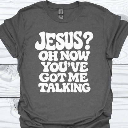 You've got me talking T-Shirt