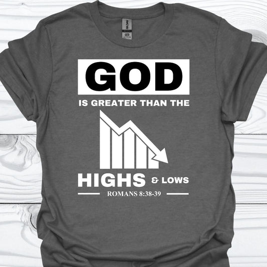 GOD IS GREATER THAN THE HIGHS AND LOWS T-Shirt