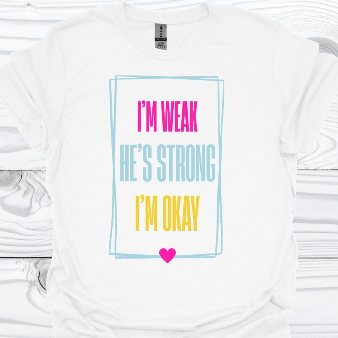 I'M WEAK HE'S STRONG T-Shirt